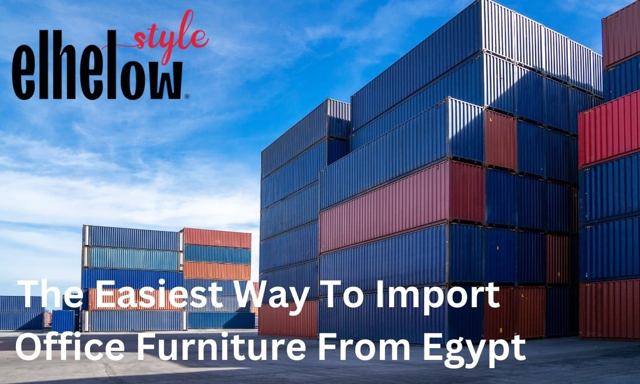 The easiest way to import office furniture from Egypt